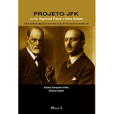 Imagem de Projeto JFK - Juntar Sigmund Freud e Hans Kelsen: uma Aproximação Entre Subjetividade e Direito