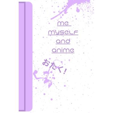 Imagem de Me Myself And Anime Ota-ku: Anime lover journal for everyday writing, favorite anime quotes, poems, bucket list, animes to remember, recipes 120 Pages