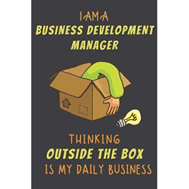 Imagem de I AM A BUSINESS DEVELOPMENT MANAGER THINKING OUTSIDE THE BOX IS MY DAILY BUSINESS: Dotted Journal Cute Hard Clear Cover For Men and Women