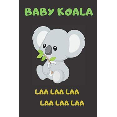 Imagem de BABY KOALA LAA LAA LAA LAA LAA LAA: Lined Notebook-Journal Gift 120 Pages 6x9 Soft Cover Matte finish Amazing Gift