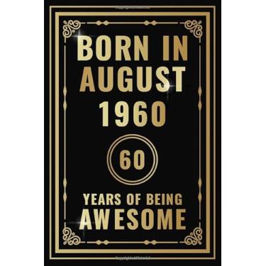 Imagem de Born In August 1960-60 Years Of Being Awesome: Happy 60th Birthday Gift For Boys, Girls, Men, Women, And Everyone - 60 Years Old Blank Lined ... - Gold, Luxury Style (Better Than A Card)