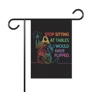 Imagem de Stop Sitting At Tables I Would Have Flipped Garden Flag - Placa de jardim cristã progressiva - Bandeira de casa liberal - Aliado LGBT - Ideia decoração externa e terraços de jardim - Banner de quintal