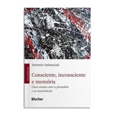 Imagem de Consciente, Inconsciente E Memória - Cinco Ensaios Entre A Psicanálise