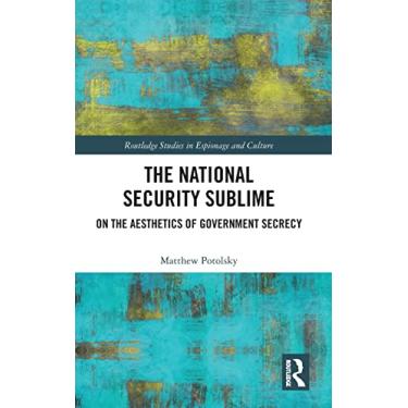 Imagem de The National Security Sublime: On the Aesthetics of Government Secrecy