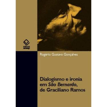 Imagem de Dialogismo E Ironia Em Sao Bernardo, De Graciliano Ramos