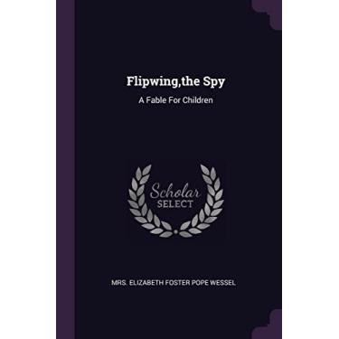 Imagem de Flipwing, the Spy: A Fable For Children