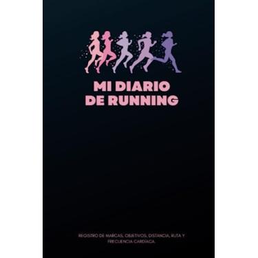 Imagem de Mi diario de running: Running, jogging, maratón, salir a correr - Objetivos, distancia, tiempo, ruta, frecuencia cardíaca, etc... - Formato 16 cm x 23 ... - Regalo ideal para amantes del running
