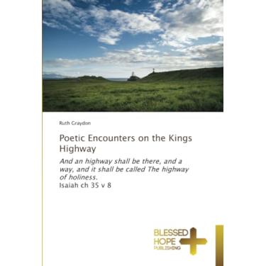 Imagem de Poetic Encounters on the Kings Highway: And an highway shall be there, and a way, and it shall be called The highway of holiness.Isaiah ch 35 v 8