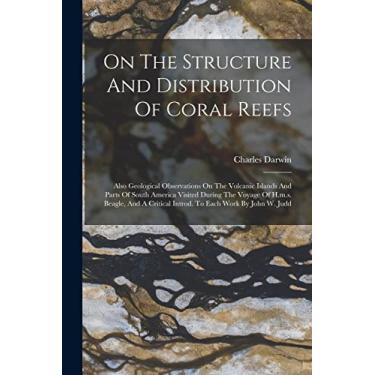 Imagem de On The Structure And Distribution Of Coral Reefs: Also Geological Observations On The Volcanic Islands And Parts Of South America Visited During The ... Critical Introd. To Each Work By John W. Judd