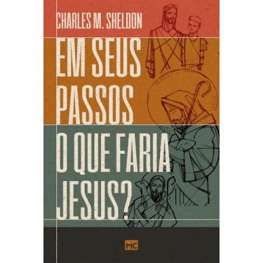 Imagem de Livro - Em seus passos o que faria Jesus?