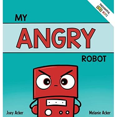 Imagem de My Angry Robot: A Children's Social Emotional Book About Managing Emotions of Anger and Aggression