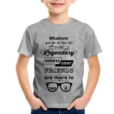 Imagem de Camiseta Infantil It's not legendary without your friends - Foca na Mo