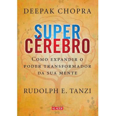 Imagem de Livro - Super Cérebro: Como Expandir o Poder Transformador da Sua Mente - Deepak Chopra e Rudolph E. Tanzi