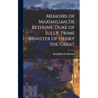 Imagem de Memoirs of Maximilian de Bethune, Duke of Sully, Prime Minister of Henry the Great
