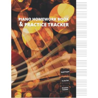 Imagem de Piano Homework Book And Practice Tracker: Piano Practice Log Book, Homework Journal or Notebook Includes Music Staff Pages and Homework Pages, ... students, Amazing Gag Gifts for Piano Players