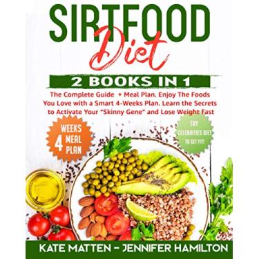 Imagem de Sirtfood Diet: 2 Books in 1: The Complete Guide + Meal Plan. Enjoy The Foods You Love with a Smart 4-Weeks Plan. Learn the Secrets to Activate Your Skinny Gene and Lose Weight Fast