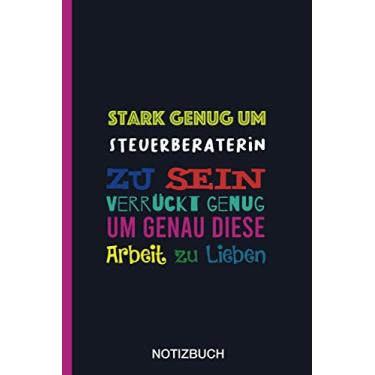 Imagem de Stark genug um Steuerberaterin zu sein Verrückt genug um genau diese Arbeit zu Lieben: A5 Notizbuch als Geschenk für eine Steuerberaterin - A5 ... zum Geburtstag|Geburtstagsgeschenk Kollegin