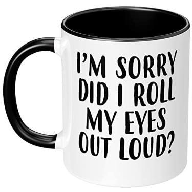 Imagem de Xildew I'm Sorry Did I Roll My Eyes Out Loud Caneca de café sarcástica engraçada 325 ml Presente de mordaça de cerâmica para amigo BFF Bestie colega de trabalho presente de aniversário para homem