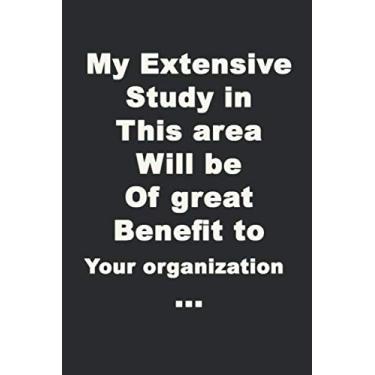 Imagem de My extensive study in this area will be of great benefit to your organization…: Lined Notebook, 6 x 9, Journal Gift, Softcover, Matte finish (120 Pages)