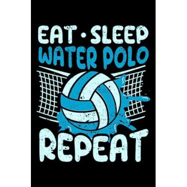 Imagem de Eat Sleep Water Polo Repeat Funny Sports Fan Player Coach: Goalie Gear Waterpolo Gifts Water Polo | Dot Grid Journal, Notebook or Organizer | Notes, ... book, Scheduler, Task Checklist | 6x9 Inches