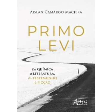 Imagem de Livro - Primo Levi - Da química à literatura, do testemunho à ficção