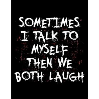 Imagem de Journal Sarcasm Sometimes I Talk To Myself Then We Both Laugh Sarcastic Gift 1: Cute Notebook 100 pages 8.5"x11"