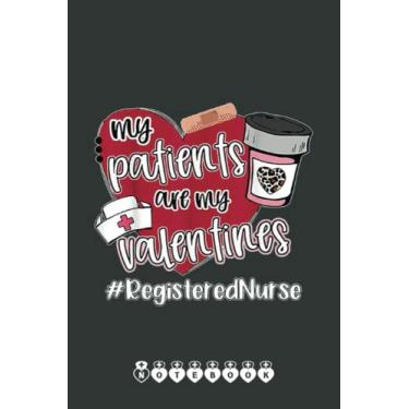 Imagem de My Patients Are My Valentines Registered Nurse Love Notebook Vintage: Funny Nursing Student Nurse Composition Notebook Back to School 6x9 Inches 110 Ruled Pages Journal Diary Gift LPN RN CNA School