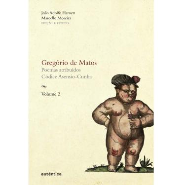 Imagem de Livro - Gregório de Matos - Poemas Atribuídos - Códice Asensio-Cunha - Vol. 2 - Gregório De Matos Guerra e João Adolfo Hansen