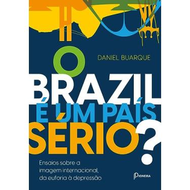 Imagem de O BRAZIL É UM PAÍS SÉRIO?: Ensaios sobre a imagem internacional, da euforia a depressão