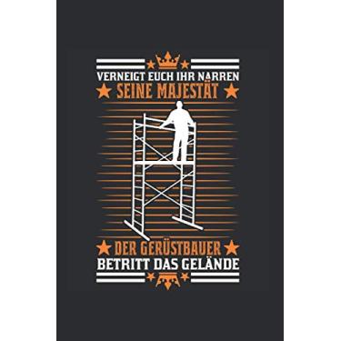 Imagem de Gerüstbauer Notizbuch: Verneigt euch ihr Narren Seine Majestät Der Gerüstbauer betritt das Gelände/Leseratte Bücherwurm Bücher lesen / 6x9 Zoll / 120 linierte Seiten Seiten