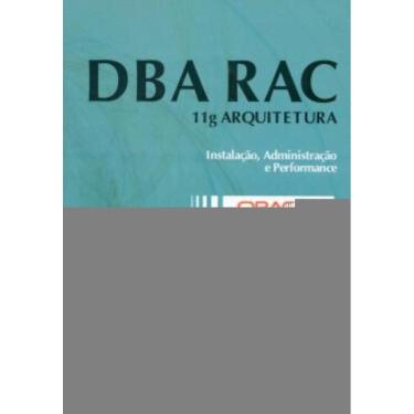 Imagem de Dba Rac - 11G Arquitetura - Instalacao, Administracao E Performance - Oracle