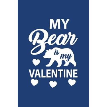 Imagem de My Bear Is My Valentine: Blank Lined Journal valentines day gifts, valentine gift ideas, 6x9 inch and 100 page, funny valentines day gifts, valentines gifts for Bear