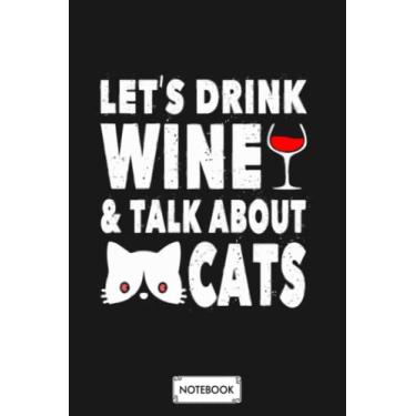 Imagem de Drink Wine Talk About Cats For Cat Lovers G85971 Notebook: Diary, 6x9 120 Pages, Matte Finish Cover, Lined College Ruled Paper, Planner, Journal