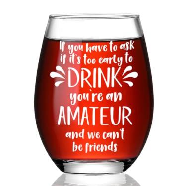 Imagem de Presentes engraçados de taça de vinho para mulheres, amigas, irmã dela, If You Have to Ask If It's Too Early to Drink Wine You're an Amateur, Presentes de aniversário de amizade de longa distância
