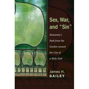 Imagem de Sex, War, and "Sin": Humanity's Path from the Garden Toward the City of a Holy God