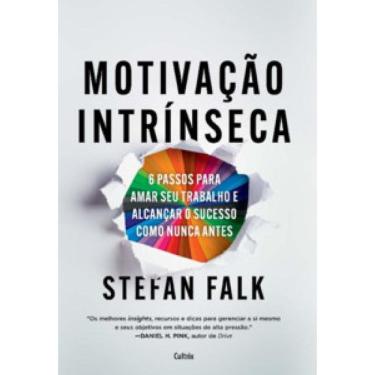 Imagem de Motivação Intrínseca: 6 Passos Fundamentais Para Amar Seu Trabalho E Alcançar O Sucesso Total Como Nunca Antes