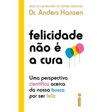 Imagem de Felicidade Não é a Cura - Uma Perspectiva Científica Acerca da Nossa Busca Por Ser Feliz