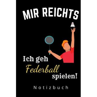 Imagem de MIR REICHTS ICH GEH FEDERBALL SPIELEN NOTIZBUCH: A5 Notizbuch Tagesplaner | Federball | Hobbynoitzbuch | Sport | Gadgets