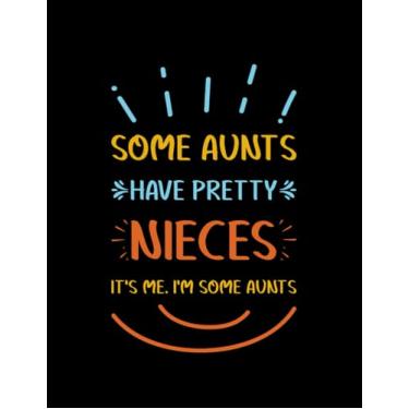 Imagem de Funny Some Aunts Have Pretty Nieces Funny Sayings Family 3 Notebook: Print Notebook Blank