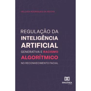 Imagem de Regulação da inteligência artificial generativa e racismo algorítmico no reconhecimento facial