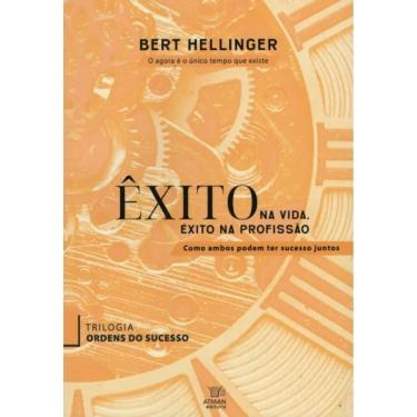 Imagem de Êxito Na Vida, Êxito Na Profissão - Trilogia Ordens do Sucesso - Volume 1 - Bert Hellinger