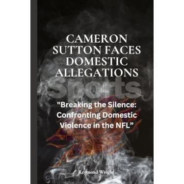 Imagem de Cameron Sutton Faces Domestic Allegations: "Breaking the Silence: Confronting Domestic Violence in the NFL"
