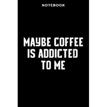 Imagem de Notebook Wōmēns Māÿbē Cōffēē Īs Āddictēd Tō Mē Grāphic Mēmē Sāÿing: 6" x 9", over 100 pages/Lined Journal,Management,Notebook Journal,Daily Organizer