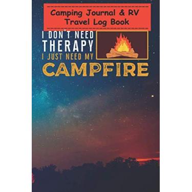 Imagem de Camping Journal Notebook - I Dont Need Therapy I Just Need My Campfire: A campsite logbook for families who enjoy camping together - 6x9, Over 100 ... for Writing: Capture Memories, Camping ...