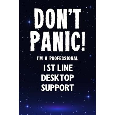 Imagem de Don't Panic! I'm A Professional 1st Line Desktop Support: Customized 100 Page Lined Notebook Journal Gift For A Busy 1st Line Desktop Support: Far Better Than A Throw Away Greeting Card.