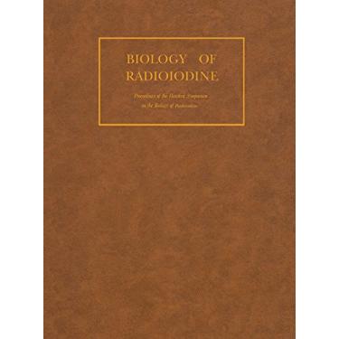 Imagem de Biology of Radioiodine: Proceedings of the Hanford Symposium on the Biology of Radioiodine (English Edition)