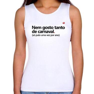 Imagem de Regata Feminina Nem gosto tanto de carnaval - Foca na Moda, Branco, G
