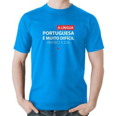 Imagem de Camiseta Algodão A língua portuguesa é muito difícil, prefiro a sua - 