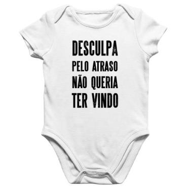 Imagem de Body Bebê Algodão Desculpa pelo atraso não queria ter vindo - Foca na 