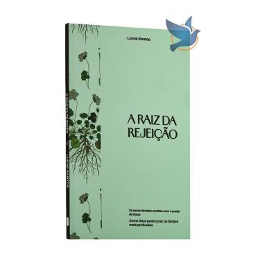 Imagem de Livro A Raiz da Rejeição Curando Feridas Ocultas com o Poder de Deus Lucas Santos